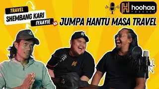 HOOHAA PODCAST EP2 (Part 2) – Jumpa HANTU masa TRAVEL? – IYAAYIE